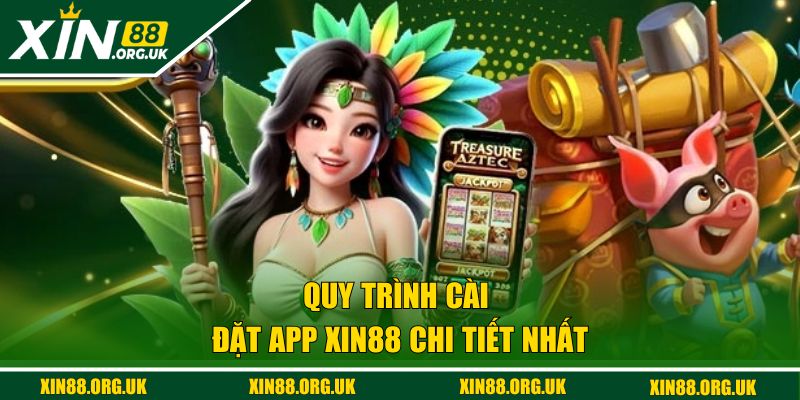 Quy trình cài đặt app XIN88 chi tiết nhất
