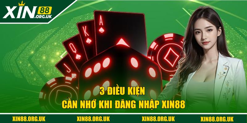 3 điều kiện cần nhớ khi đăng nhập XIN88 