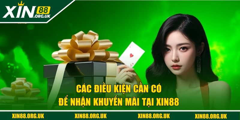 Các điều kiện cần có để nhận khuyến mãi tại XIN88 