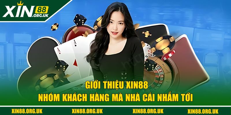 Nhóm khách hàng mà XIN88 nhắm tới