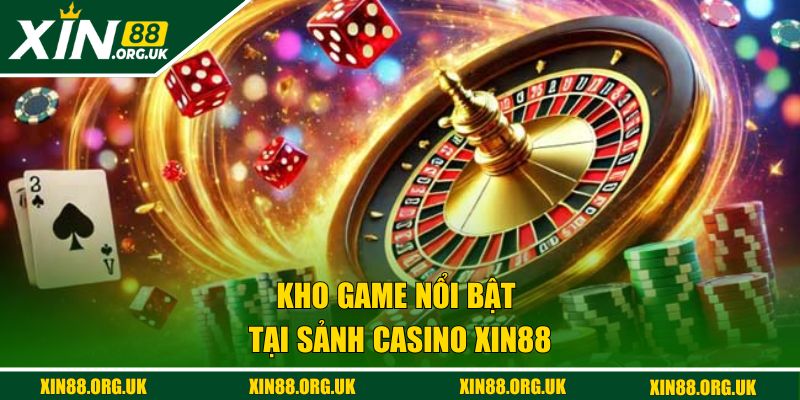 Kho game nổi bật tại Casino XIN88