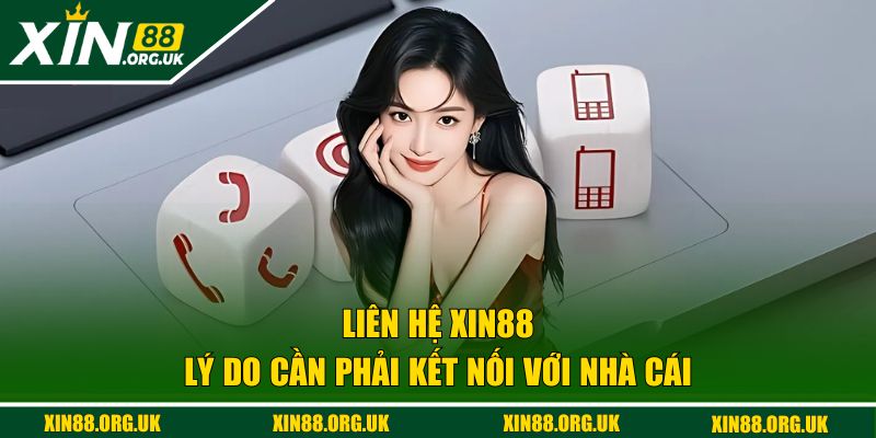 Những lý do cần liên hệ XIN88