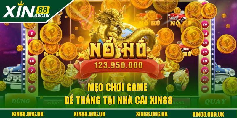 Mẹo chơi game dễ thắng tại nhà cái XIN88