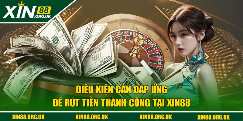 Điều kiện cần đáp ứng để giao dịch thành công tại XIN88
